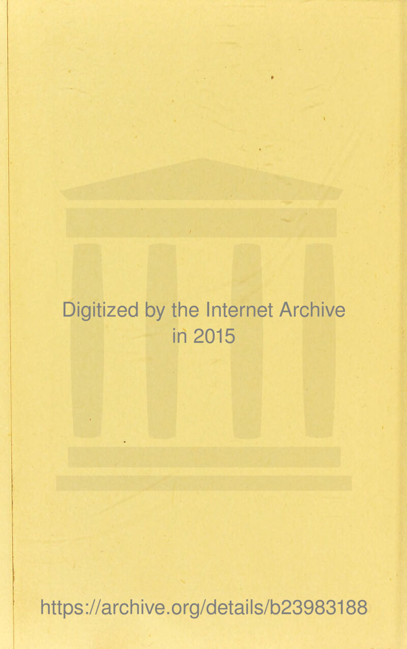 Digitized by the Internet Archive in 2015 https://archive.org/details/b23983188