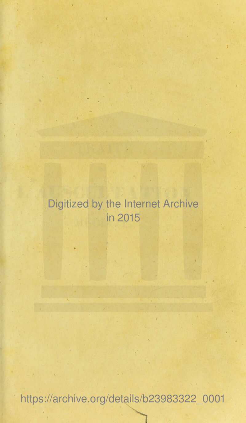 Digitized by the Internet Archive in 2015 https://archive.org/details/b23983322_0001