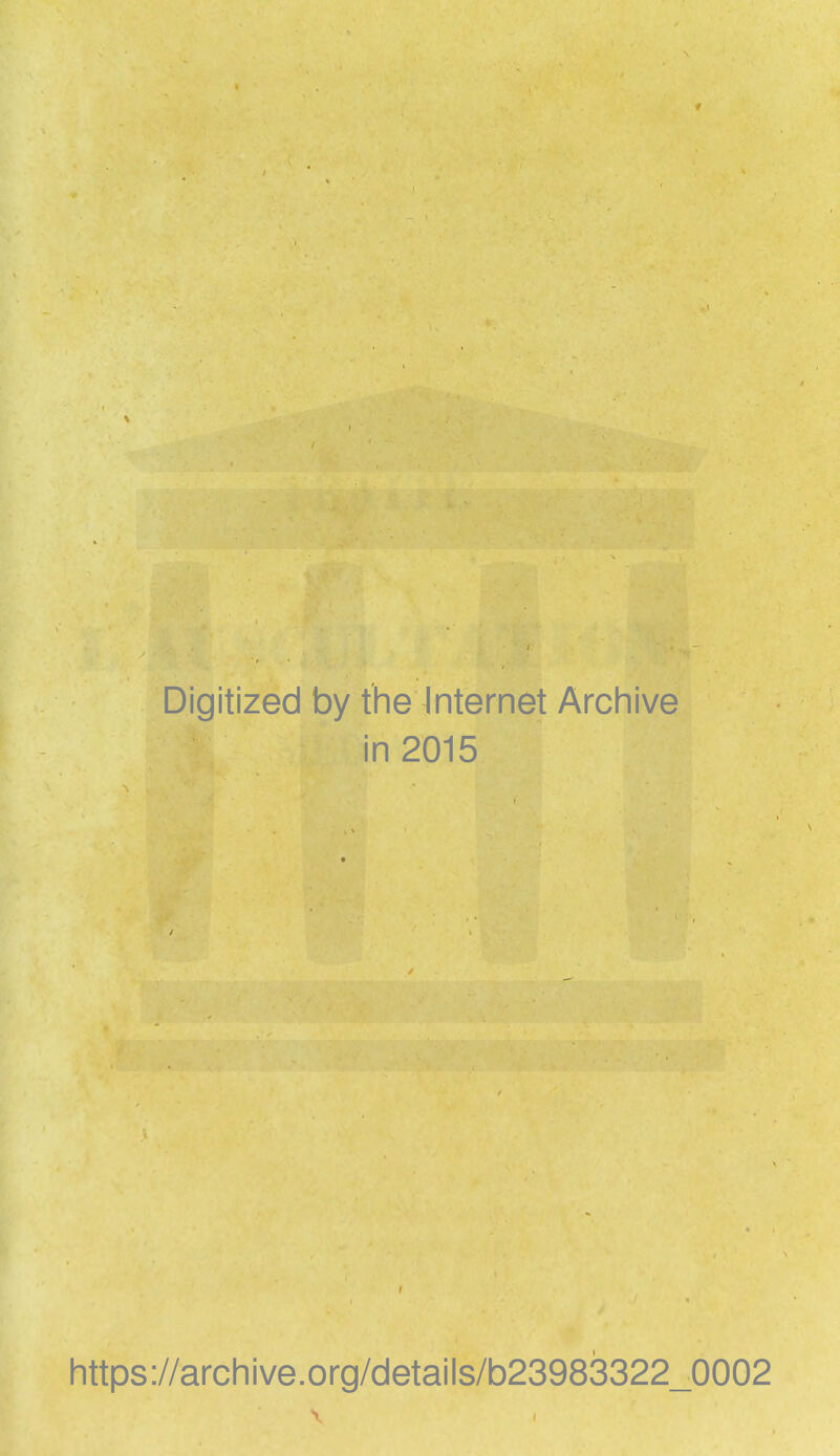 f Digitized by the Internet Archive in 2015 https://archive.org/details/b2398i3322_0002