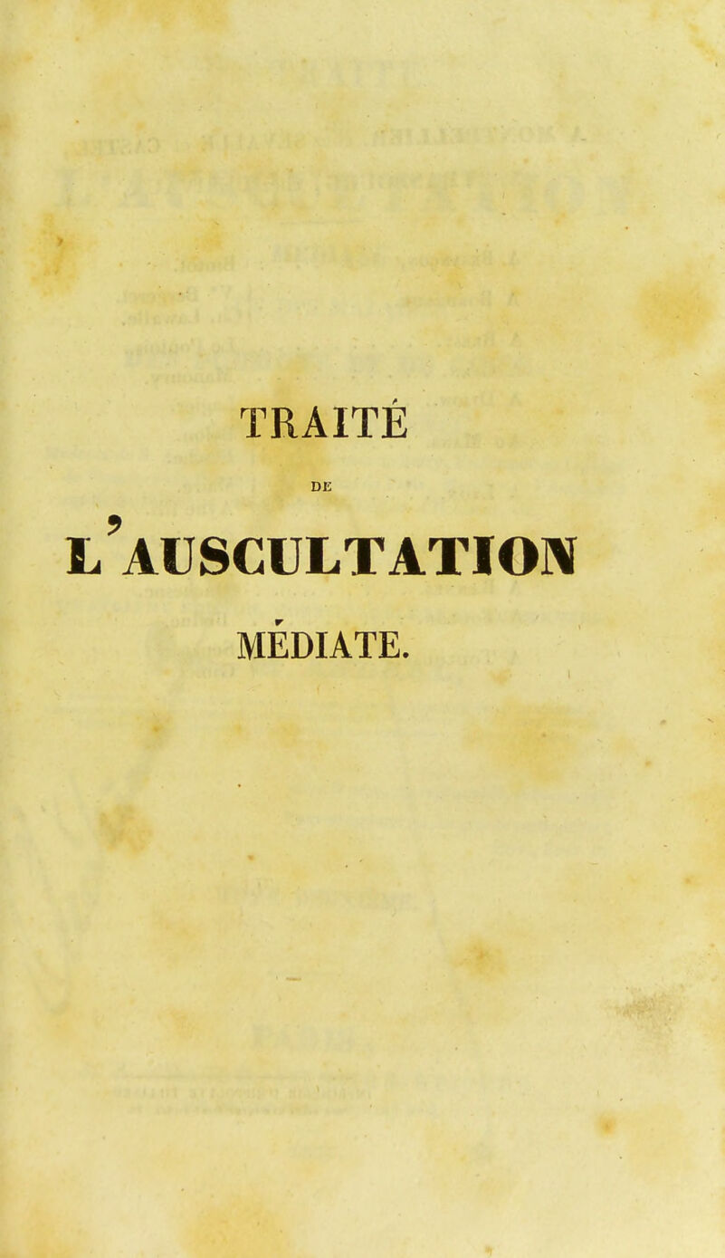 > TRAITE DE L A€SCULTATÏO]V MÉDIATE. 1