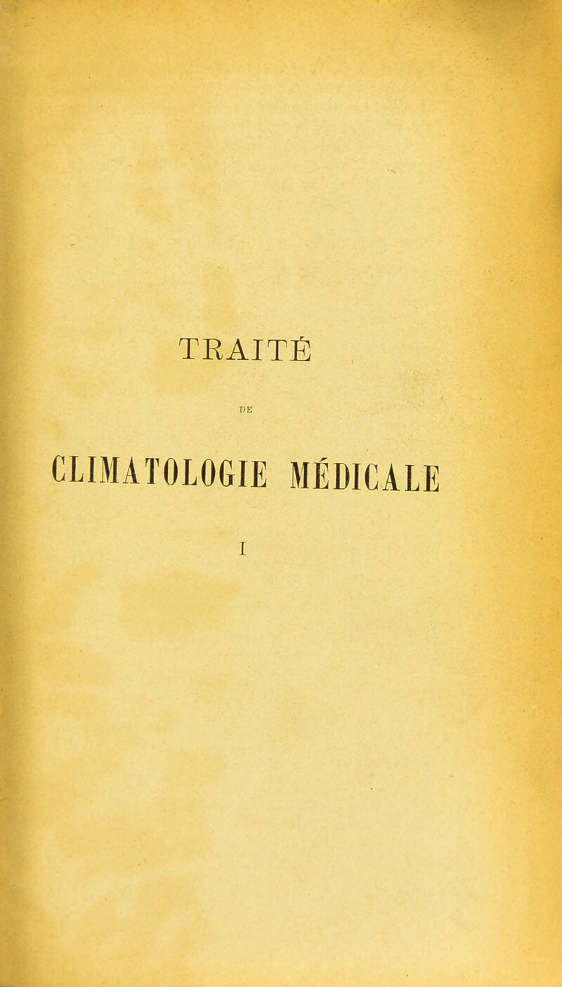 • •» TRAITÉ DE CLIMATOLOGIE MÉDICALE I