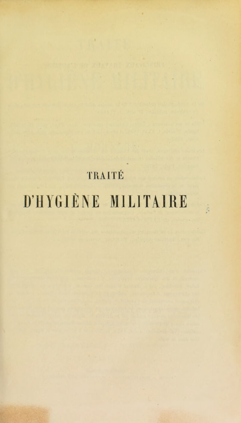 TRAITÉ D'HYGIÈNE MILITAIRE