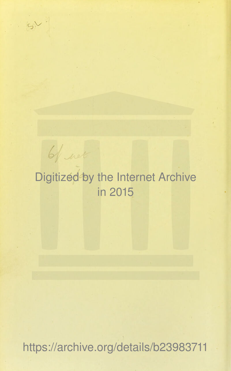 Digitized by the Internet Archive in 2015 https://archive.org/details/b23983711