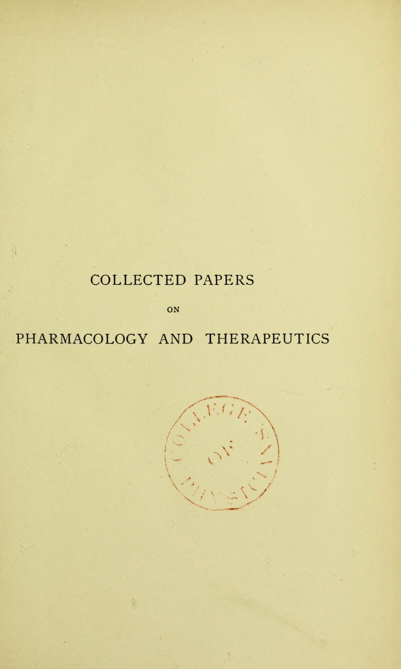 COLLECTED PAPERS ON PHARMACOLOGY AND THERAPEUTICS