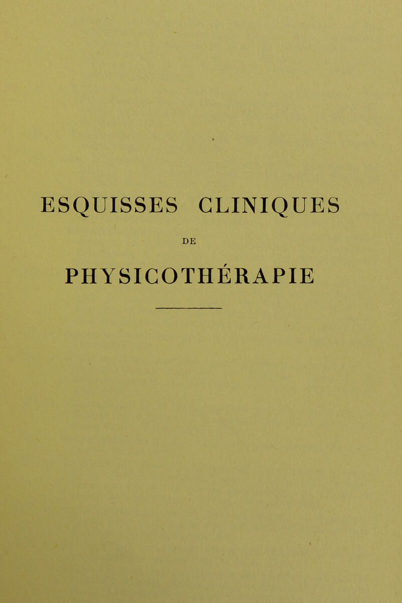 ESQUISSES CLINIQUES DE PHYSICOTHÉRAPIE