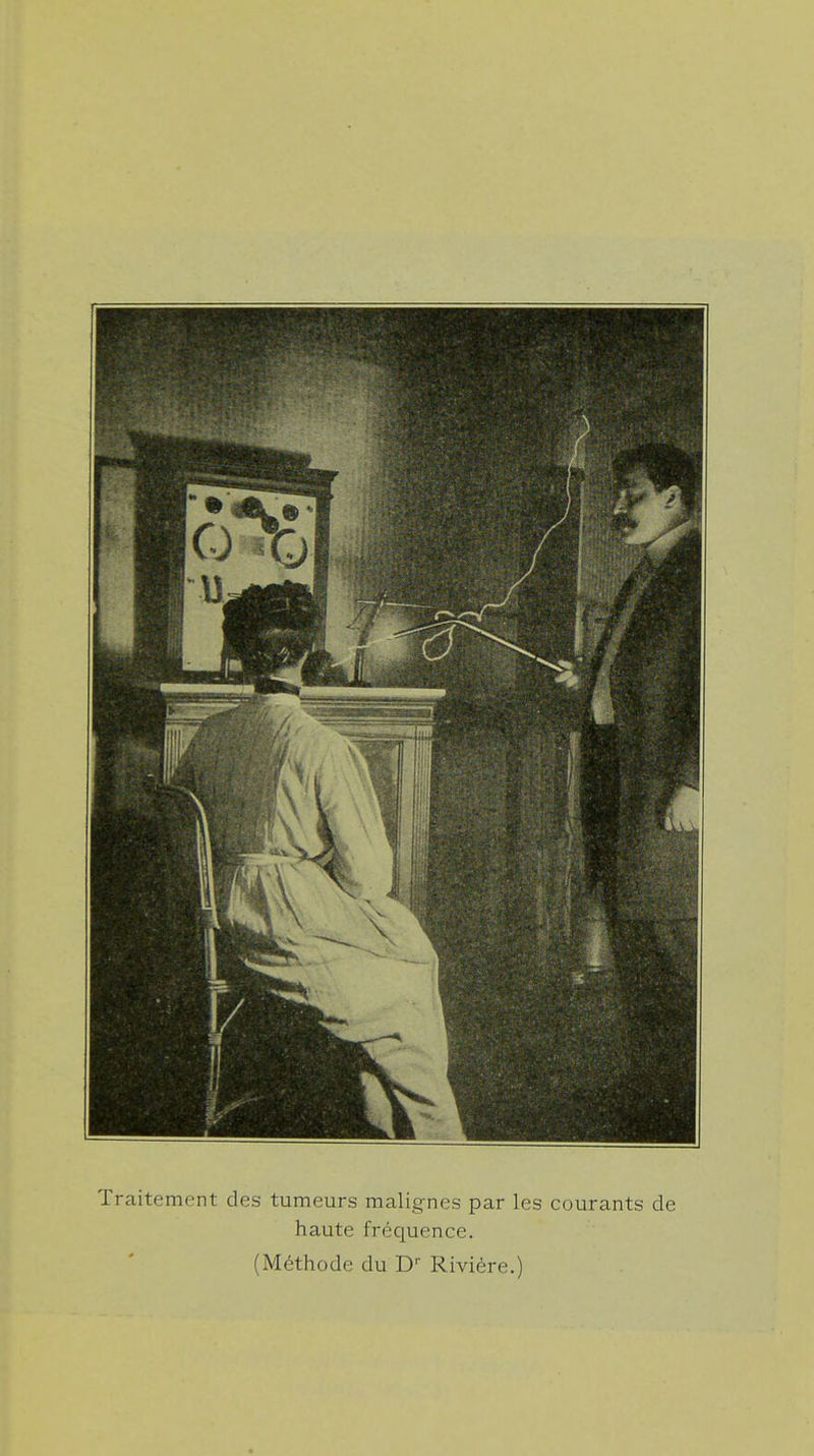 Traitement des tumeurs malignes par les courants de haute fréquence. (Méthode du Dr Rivière.)