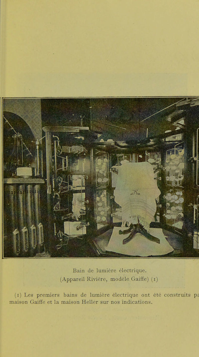 Bain de lumière électrique. (Appareil Rivière, modèle Gaiffe) (i) (i) Les premiers bains de lumière électrique ont été construits p; maison Gaiffe et la maison Heller sur nos indications.