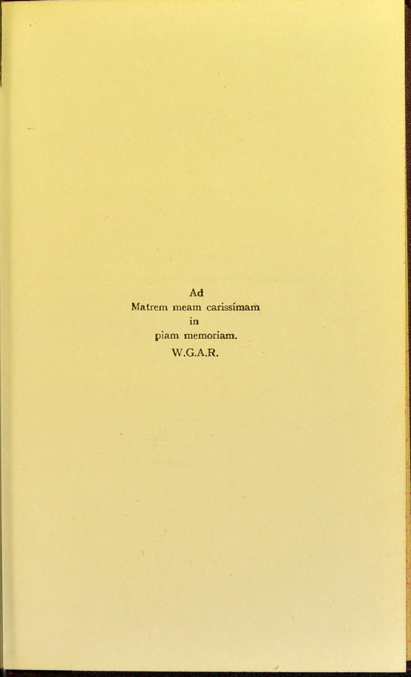 Ad Matrem meam carissimam in plam memoriam. W.G.A.R.