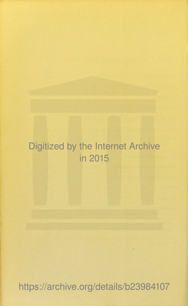 Digitized by the Internet Archive in 2015 https://archive.org/details/b23984107