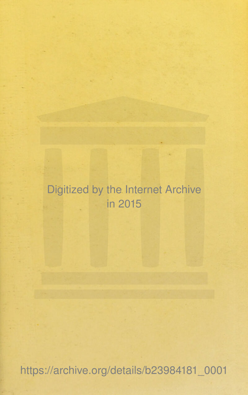 Digitized by the Internet Archive in 2015 https://archive.org/details/b23984181_0001