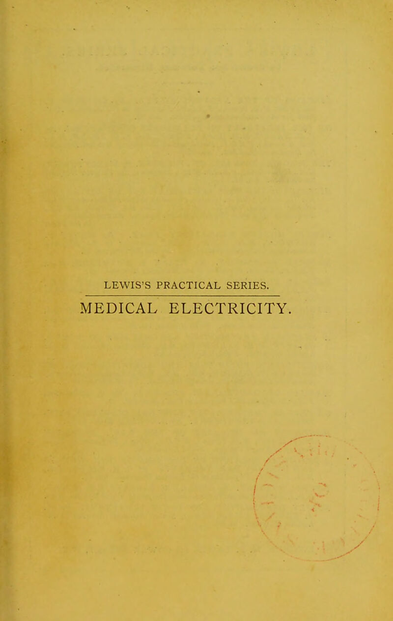 LEWIS'S PRACTICAL SERIES. MEDICAL ELECTRICITY.