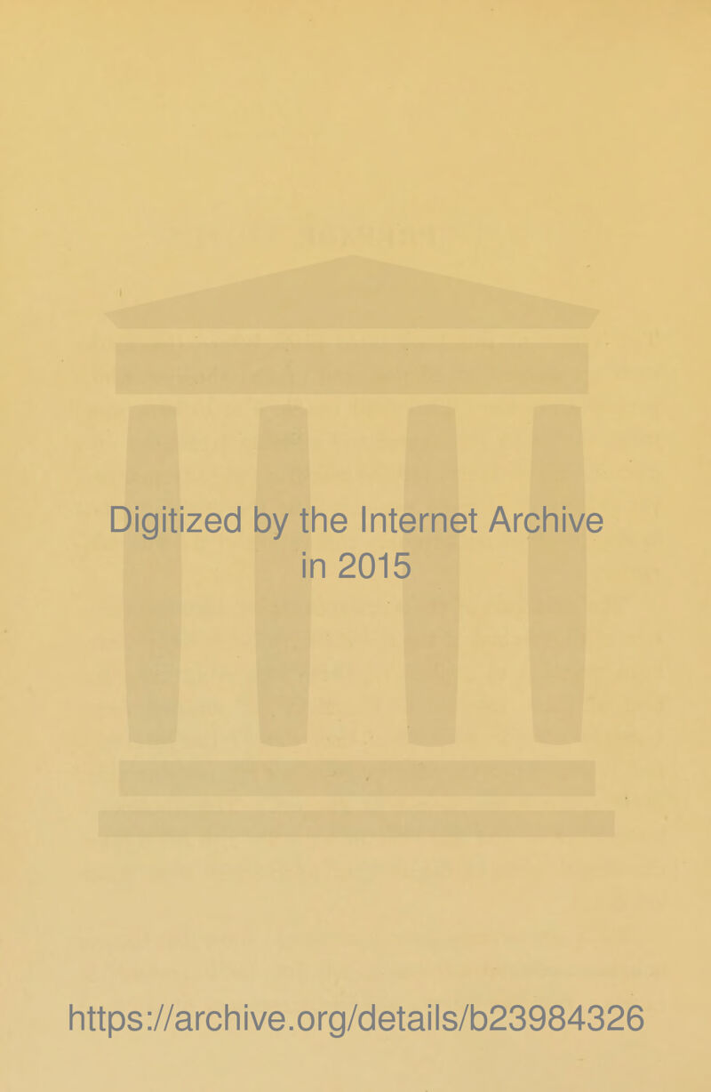 Digitized by the Internet Archive in 2015 https://archive.org/details/b23984326