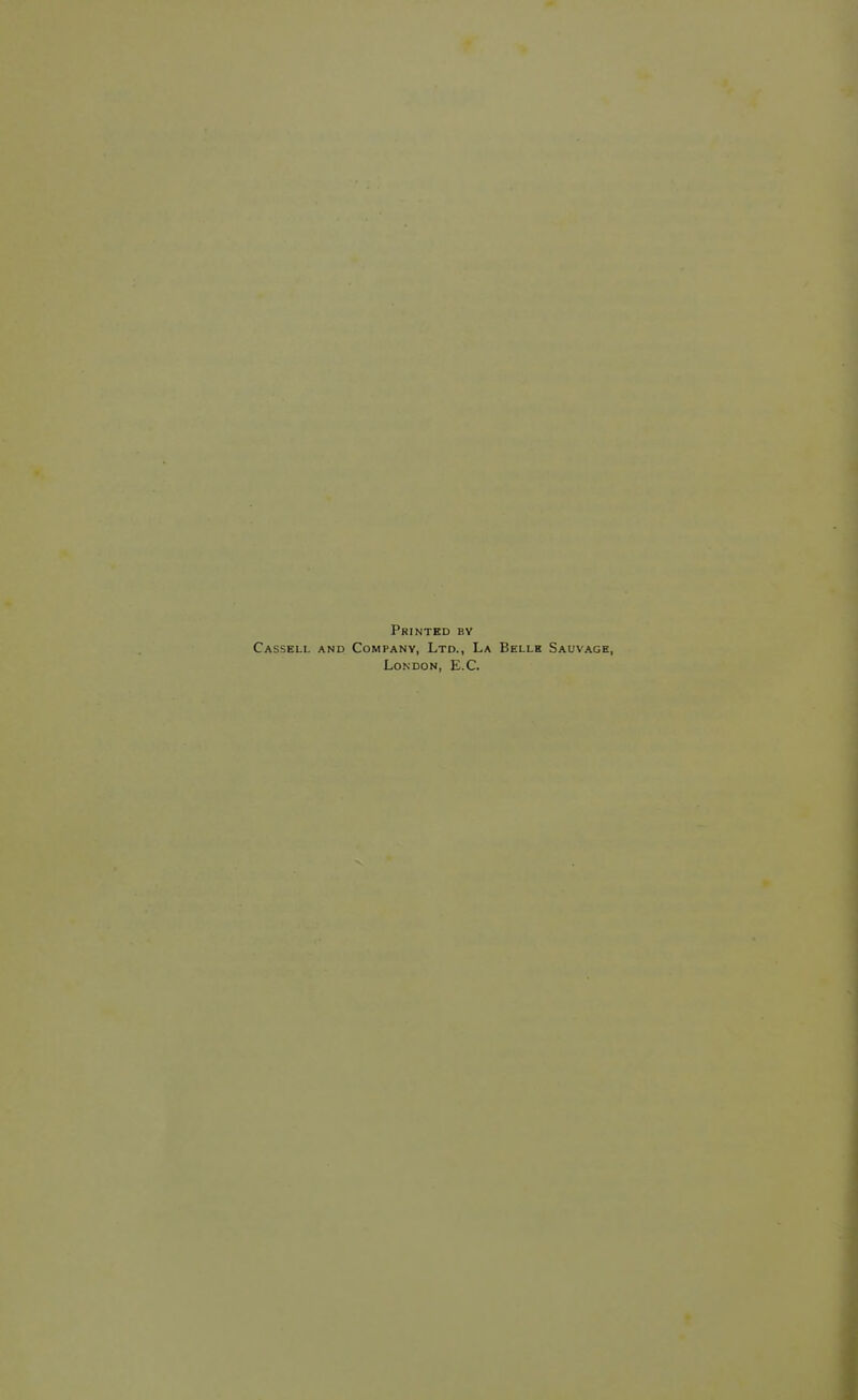 Printed by Casseli. and Company, Ltd., La Belle Sauvage, London, E.C.