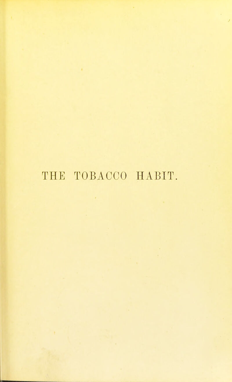 J THE TOBACCO HABIT.