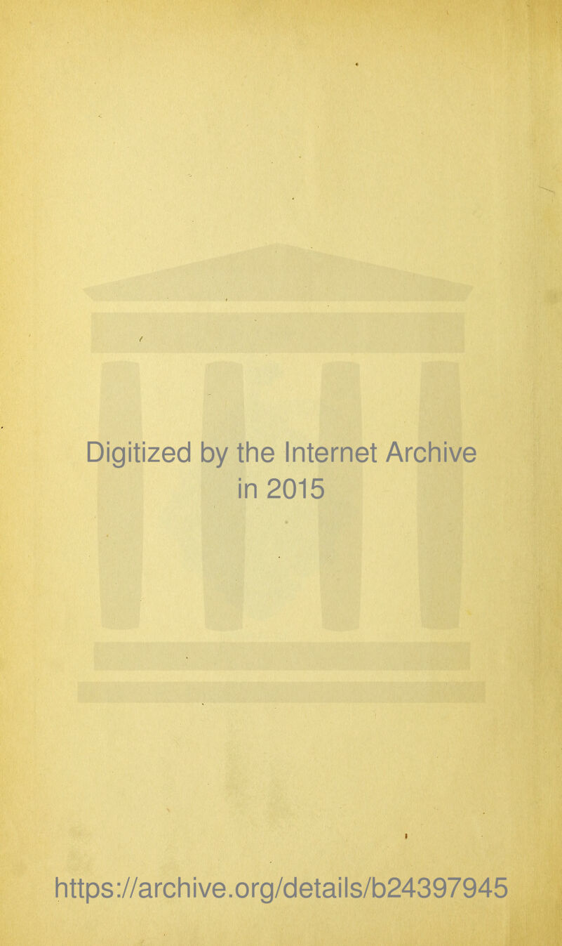 Digitized by the Internet Archive in 2015 https://archive.org/details/b24397945