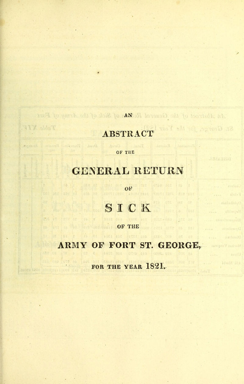 AN- . ABSTRACT OF THE GENERAL IlETURM Ob' SICK. OF THE ARMY OP FORT ST. GEORGEr FOE THE YEAR 1831.