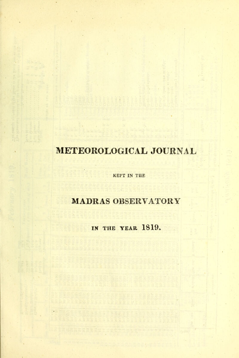 METEOKOLOGICAL JOlJKNiL KEPT IN THE MADRAS OBSERVATORY IN THE YEAR 1819*