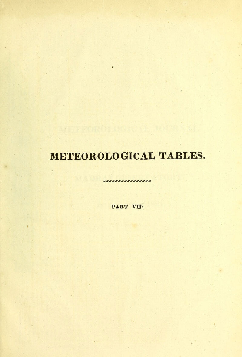 METEOROLOGICAL TABLES. PART vn.