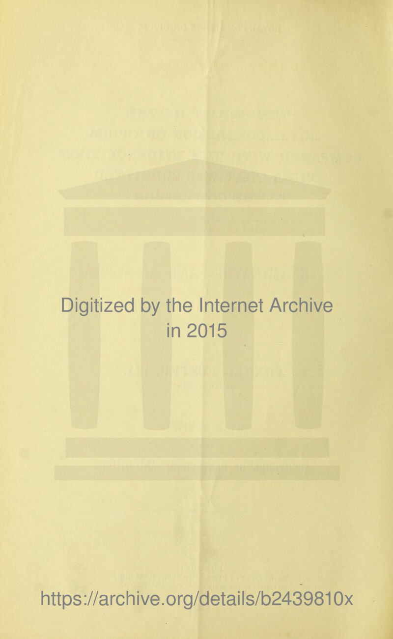 Digitized by the Internet Archive in 2015 https://archive.org/details/b2439810x