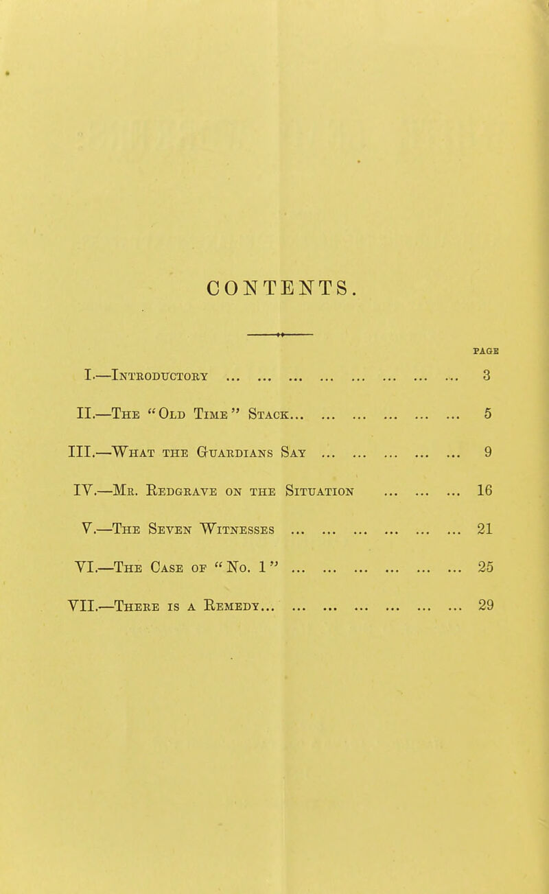 CONTENTS. I.—Inteoductoky 3 II.—The Old Time Stack 6 III.—What the Gtuaudians Say 9 lY.—Mr. Redgrave on the Sittjation 16 V.—The Seven Witnesses 21 VI.—The Case of  No. 1 25 VII.—Theee is a Remedy 29