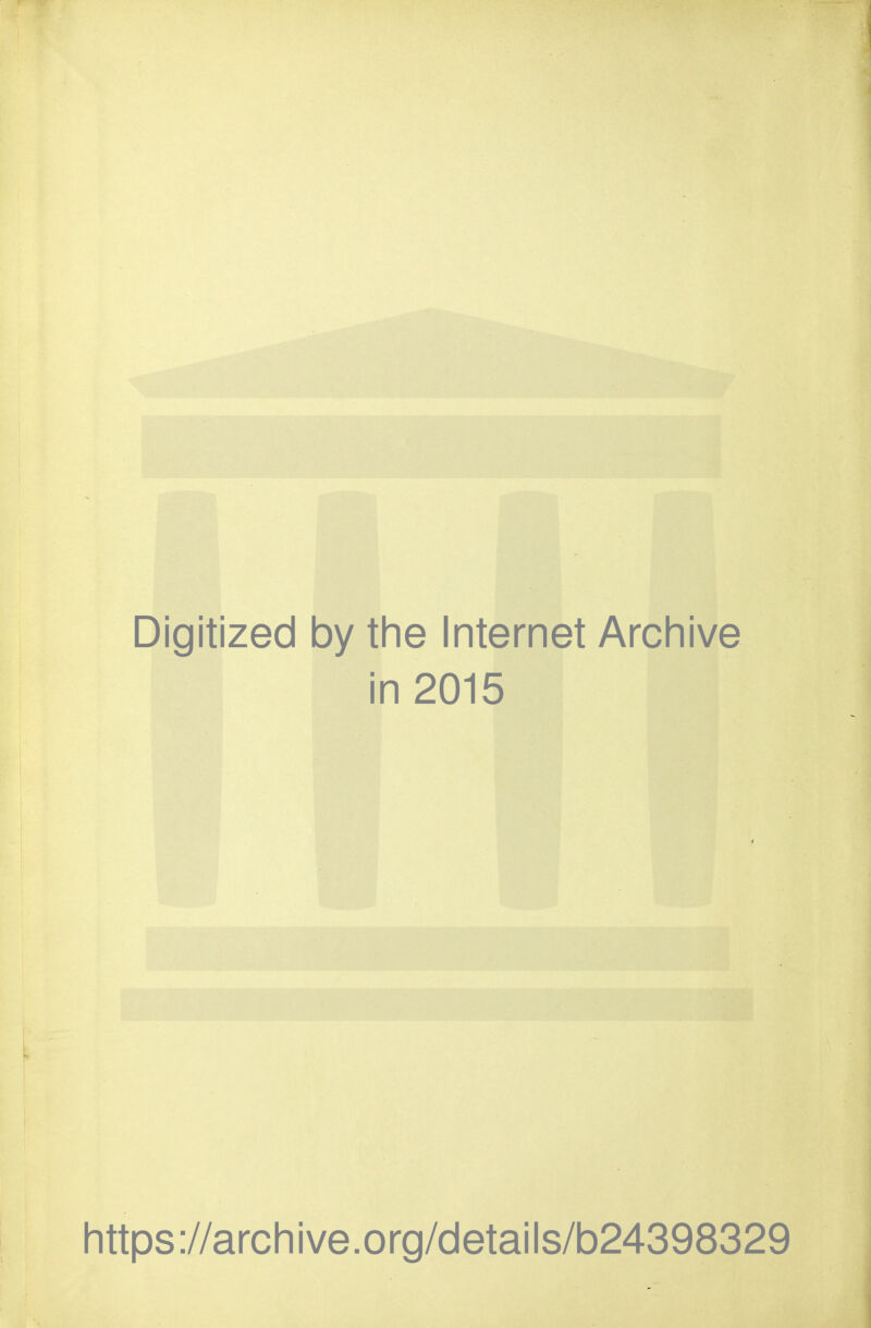 Digitized by the Internet Archive in 2015 https://archive.org/details/b24398329