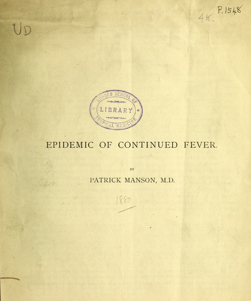 p. lb' EPIDEMIC OF CONTINUED FEVER. BY PATRICK MANSON, M.D.