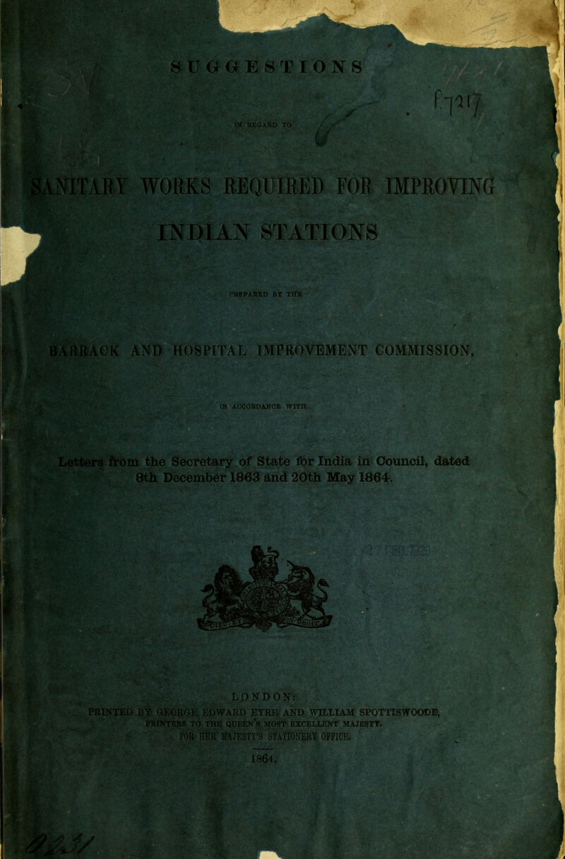 ARD TO WORKS REQUIRED FOR IMPROVING .todIan stations C -: PREPARED BT THE CK AND HOSPITAL IMPROVEMENT COMMISSION, IN ACCORDANCE WITH •a from the Secretary of State for India in Council, dated Wt'^i atk December 1863 and 20th May 1864. ^^H8S. LONDON: R1NTED B% GEORGE EDWARD EYRE- AND WILLIAM SPOTTISW0ODE, PRINTERS TO THE QUEEN'S MOST EXCELLENT MAJESTY. 'Jk- fc-' C: ' > FOR HER MAJESTY'S STATIONERY- OFFICE. KM 1864.