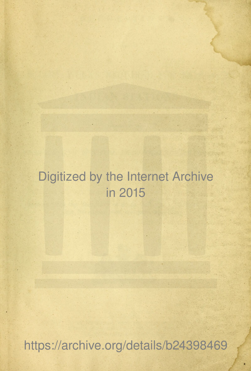 Digitized by the Internet Archive in 2015 https://archive.org/details/b24398469 )