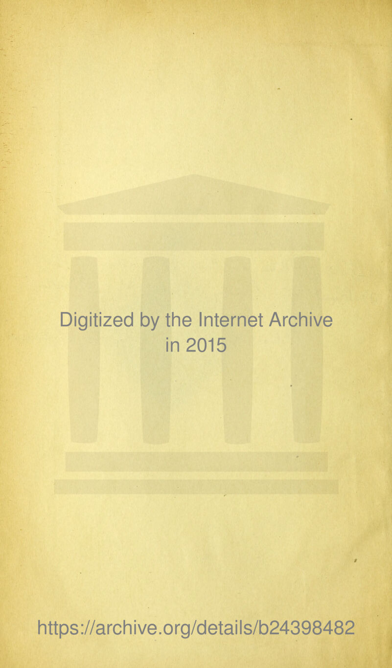 Digitized by the Internet Archive in 2015 i https://archive.org/details/b24398482