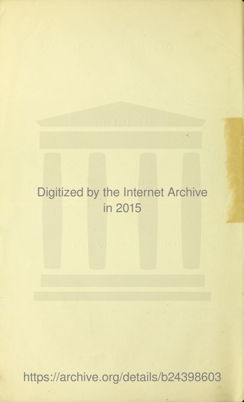 Digitized by the Internet Archive in 2015 / ■ https://archive.org/details/b24398603