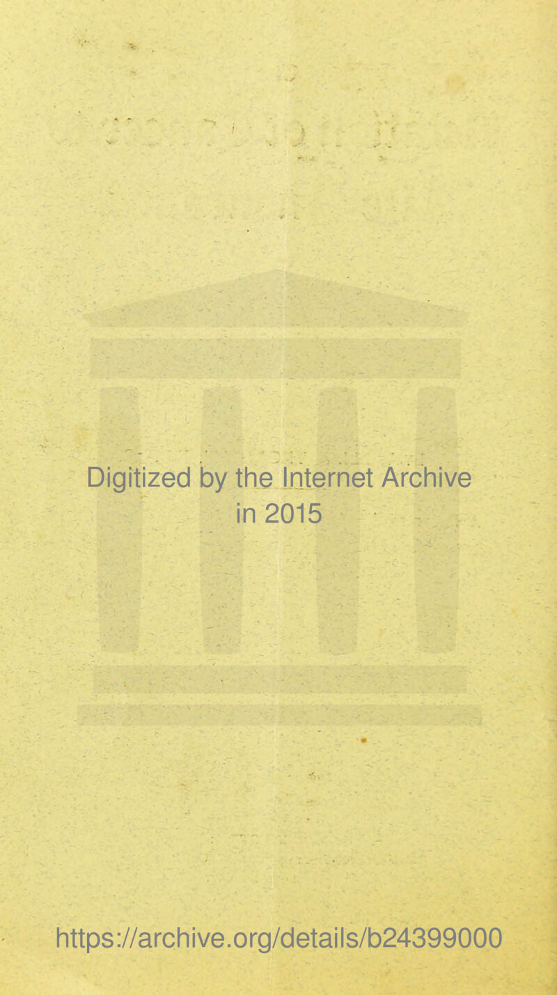 Digitized by the Internet Archive in 2015 https://archive.org/details/b24399000