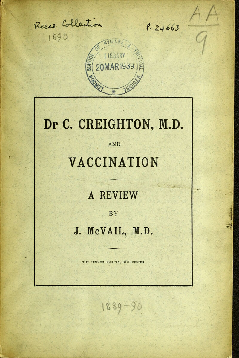Dp C. CREIGHTON, M.D. AND VACCINATION A REVIEW BY J. McVAIL, M.D. THE JKNNKR SOCIETT, GLOUCESTKB