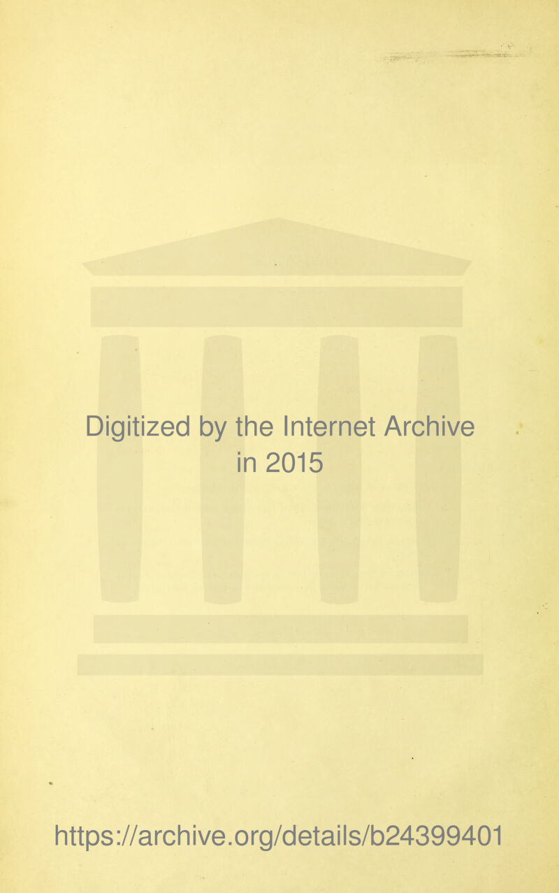 Digitized by the Internet Archive in 2015 https://archive.org/details/b24399401