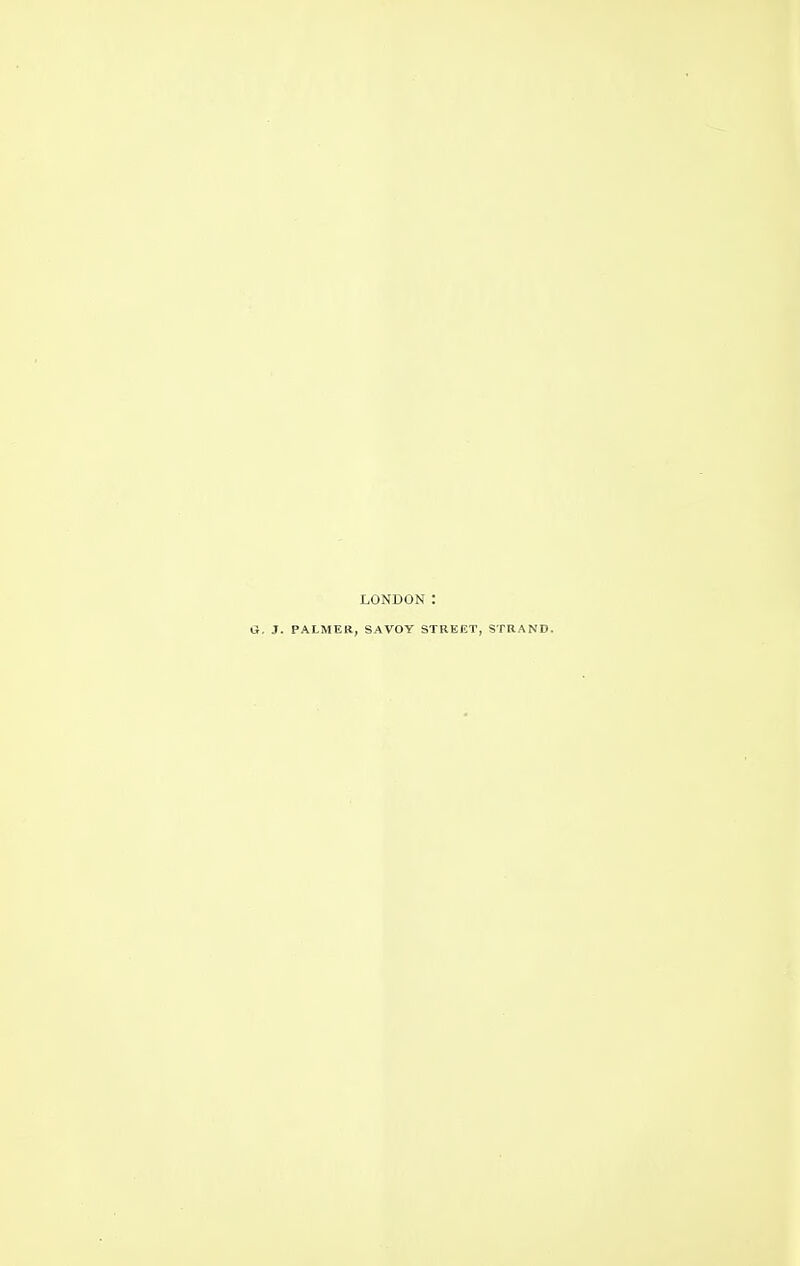 LONDON : G, J. PALMER, SAVOY STREET, STRAND.