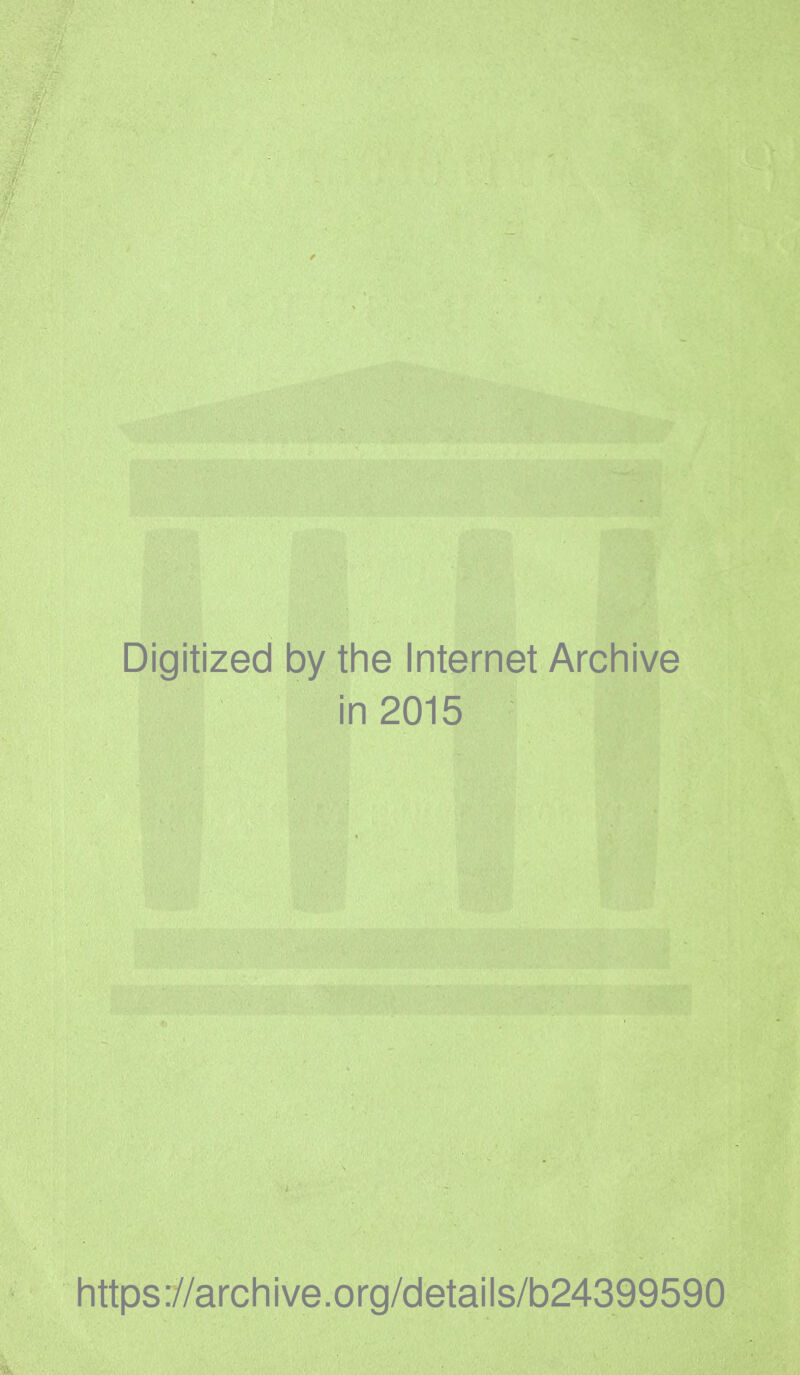 Digitized by the Internet Archive in 2015 https://archive.org/details/b24399590