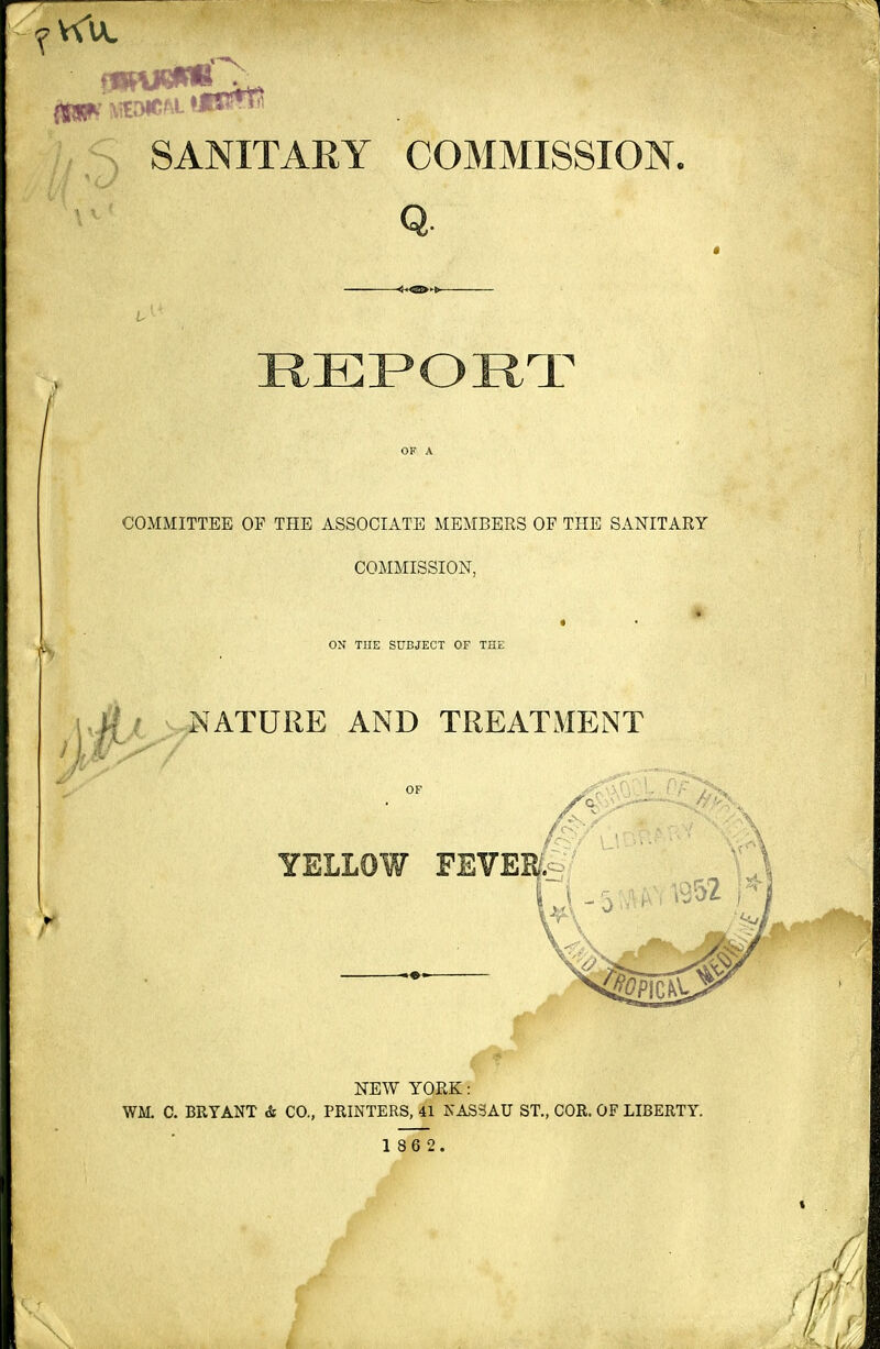 5 SANITARY COMMISSION. COMMITTEE OF THE ASSOCIATE MEMBERS OF THE SANITARY COMMISSION, ON THE SUBJECT OF THE V NATURE AND TREATMENT mi NEW YORK: WM. C. BRYANT dc CO., PRINTERS, 41 NASSAU ST., COR. OF LIBERTY.