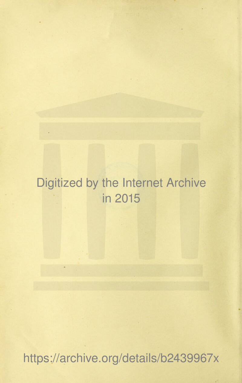 Digitized by the Internet Archive in 2015 https://archive.org/details/b2439967x