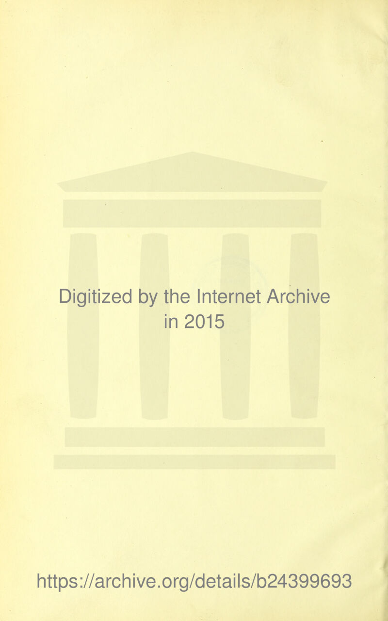 Digitized by the Internet Archive in 2015 https://archive.org/details/b24399693