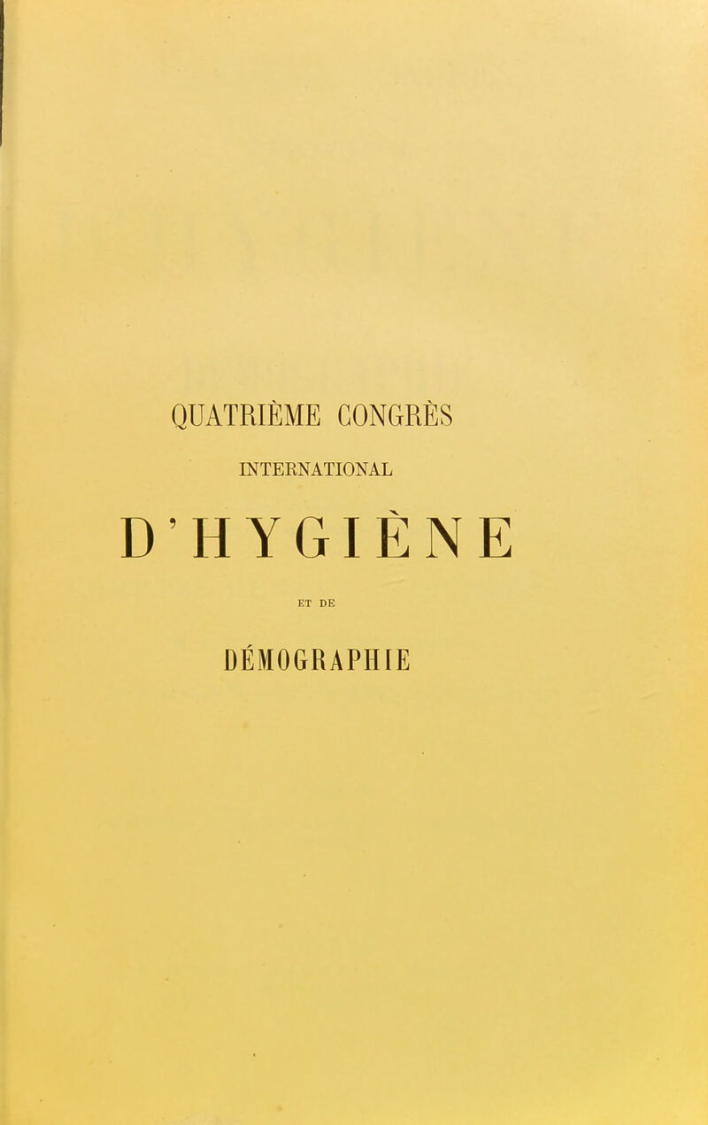 QUATRIÈME CONGRÈS INTERNATIONAL D'HYGIÈNE ET DE DÉMOGRAPHIE