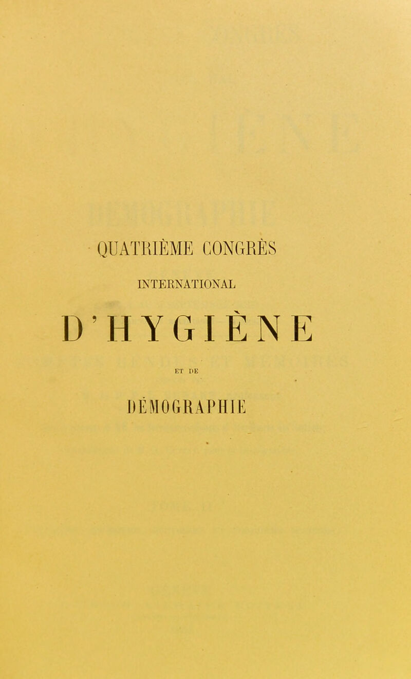 QUATRIÈME CONGRÈS INTERNATIONAL D’HYGIÈNE ET I)E DEMOGRAPHIE