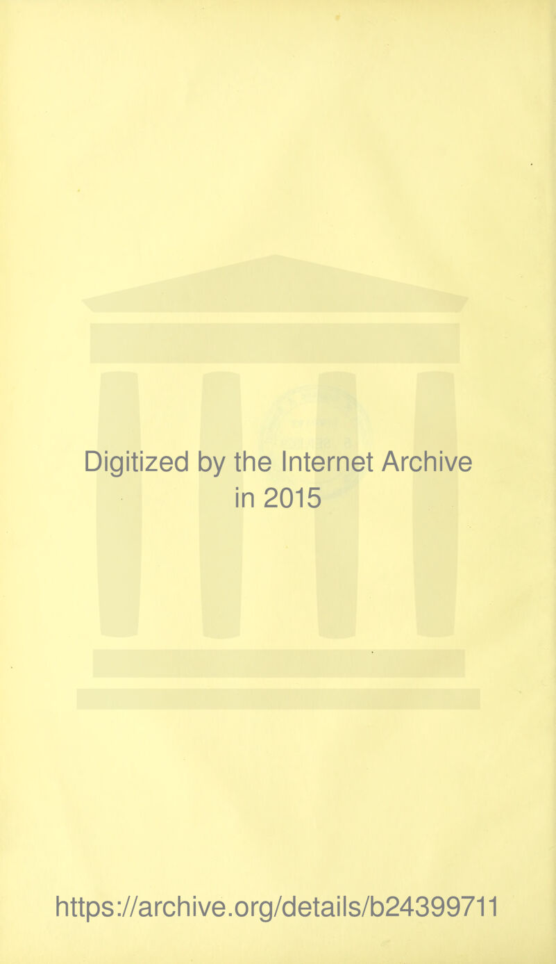 Digitized by the Internet Archive in 2015 https://archive.org/details/b24399711