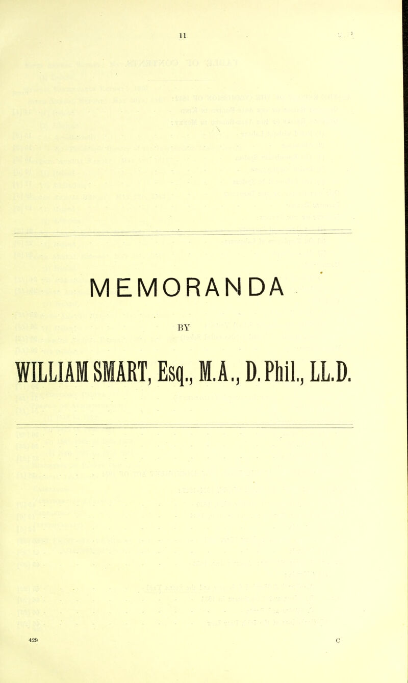 \ MEMORANDA BY WILLIAM SMART, Esq., M.A., D.Phil, LL.D. 429 C
