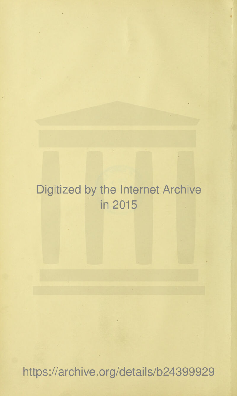 Digitized by the Internet Archive in 2015 https://archive.org/details/b24399929