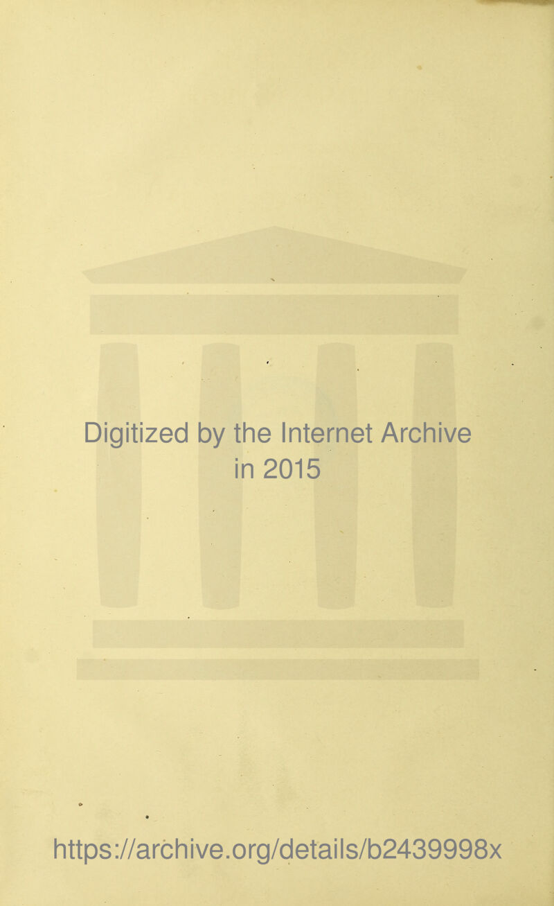 Digitized by the Internet Arcliive in 2015 https://archive.org/details/b2439998x