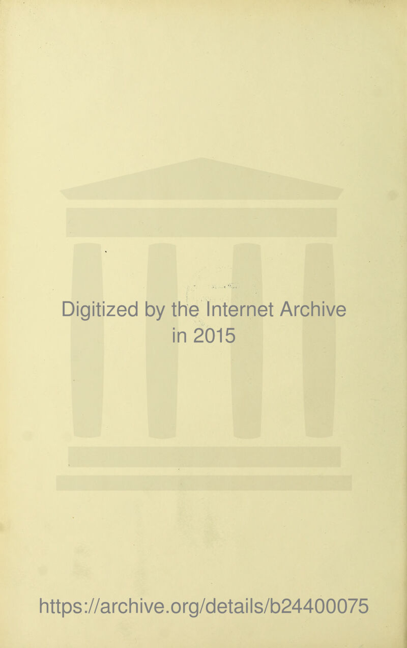 Digitized by tHe Internet Archive in 2015 https://archive.org/details/b24400075 i