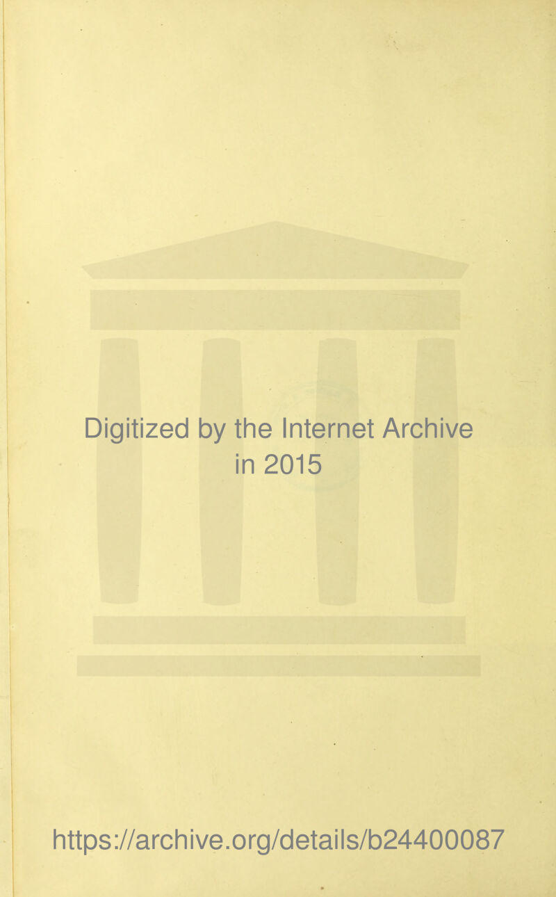 Digitized by the Internet Arcliive in 2015 https://archive.org/details/b24400087