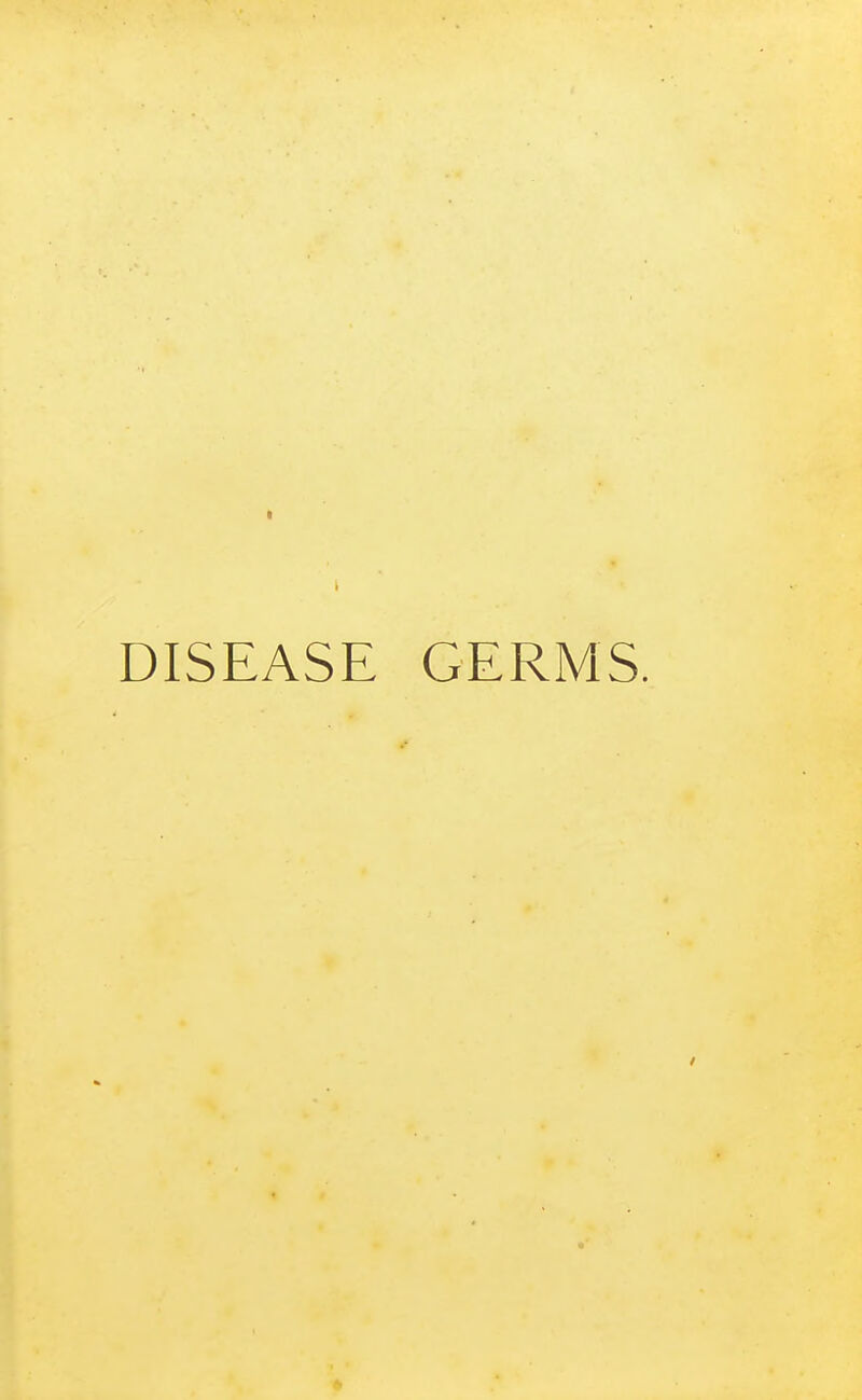 I DISEASE GERMS.