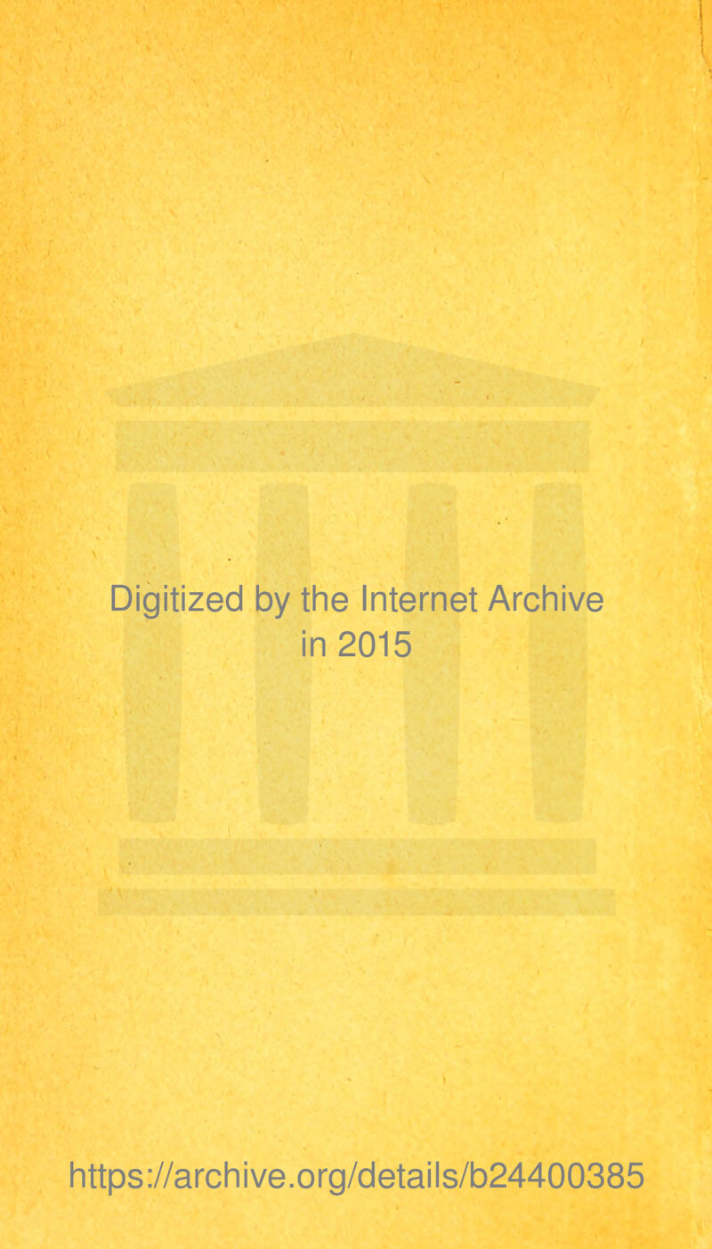 Digitized by the Internet Archive in 2015 https://archive.org/details/b24400385