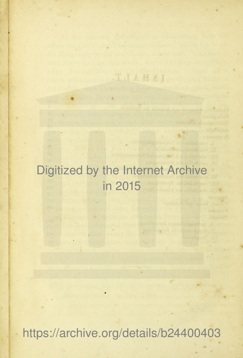 Digitized by the Internet Archive in 2015 https://archive.org/details/b24400403