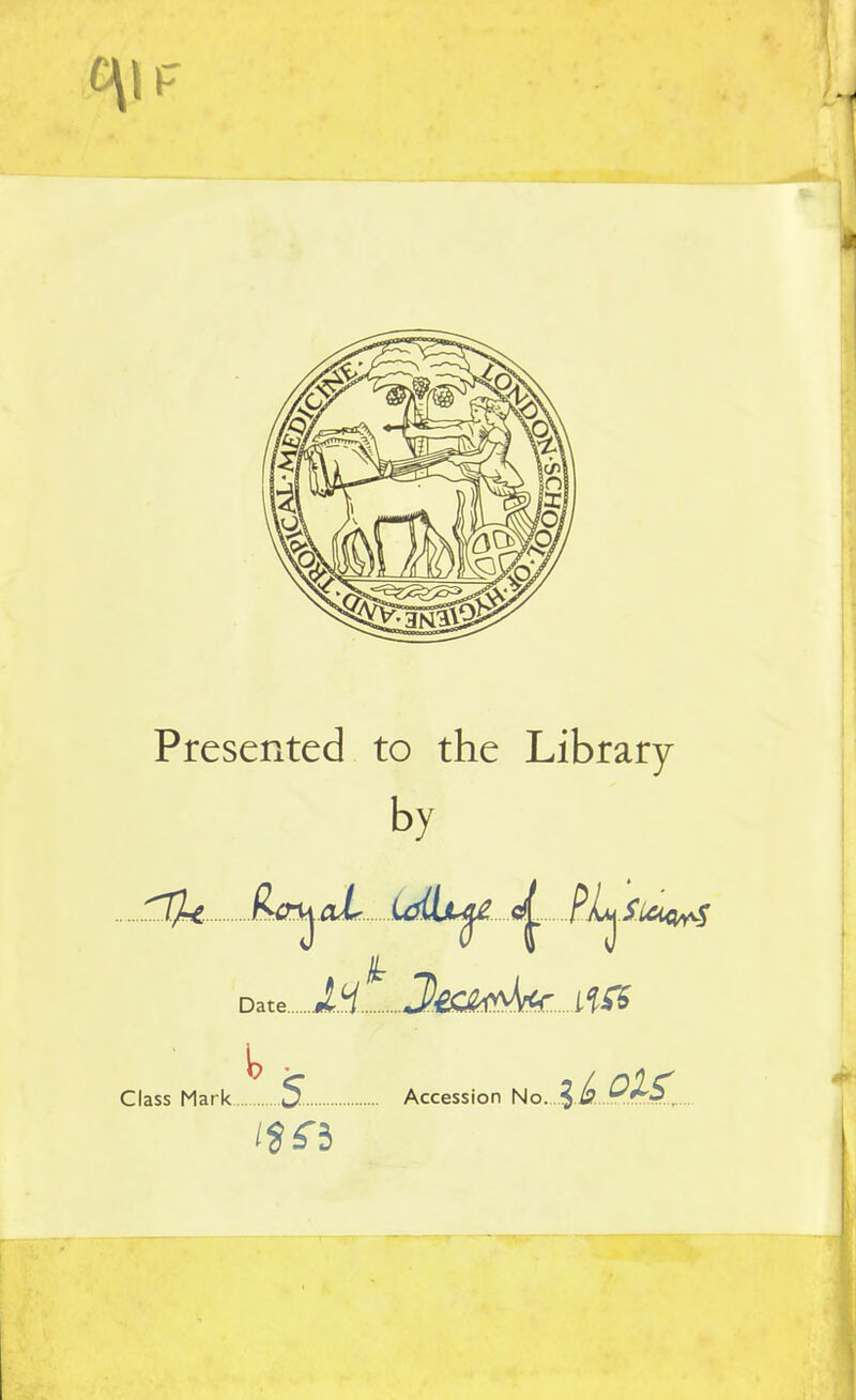 Preserxted to the Library by dct^oL UfdiL^ c|. PL^sloq^s Date.. Class Mark S-. Accession No..